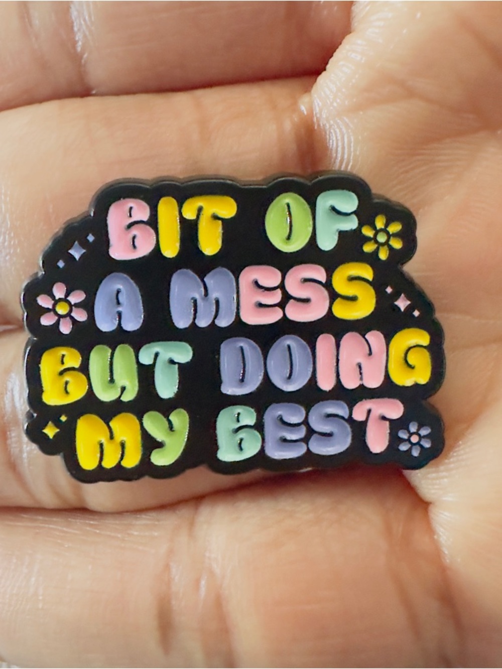 Enamel Pin - "Bit of a Mess But Doing My Best"